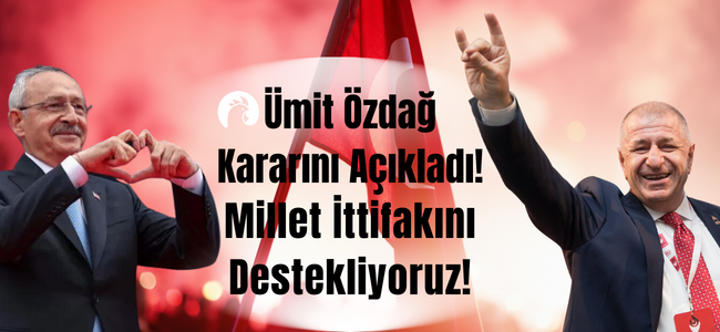 Zafer Partisi Genel Başkanı Ümit Özdağ açıkladı! Millet İttifakı’nı destekliyoruz!