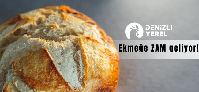 Denizli Fırıncılar Odası Başkanı Açıkladı! Bir zam da ekmeğe geliyor!