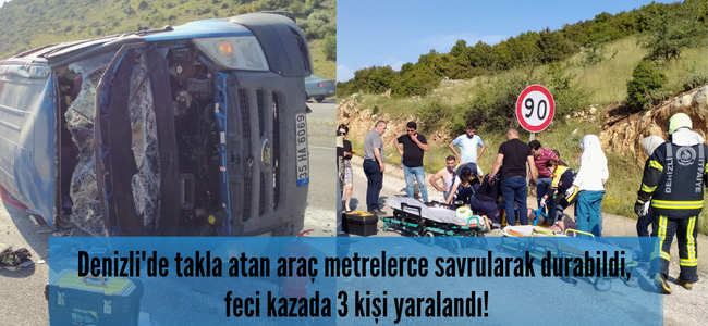 Denizli’de takla atan araç metrelerce savruldu, hurdaya dönen araç içindeki 3 kişi yaralı kurtarıldı!