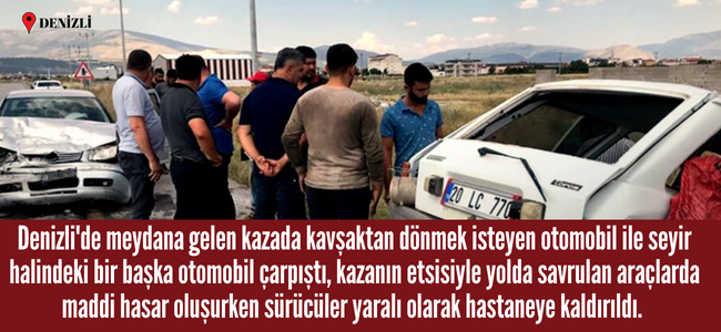 Denizli’de kazalar bitmek bilmiyor! Kavşakta çarpışan iki otomobil hurdaya döndü, 3 kişi yaralandı!