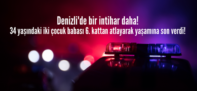 Denizli’de bir intihar daha! Genç adam 6. kattan kendisini boşluğa bırakarak canına kıydı!