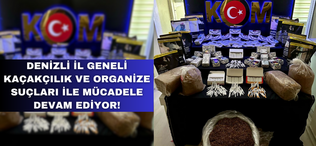 İl Geneli Kaçakçılık ve Organize Suçları İle Mücadele Devam Ediyor!