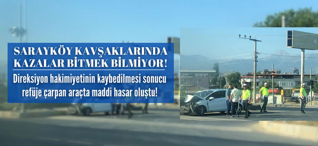 Sarayköy Kavşakta Kazalar Bitmek Bilmiyor!