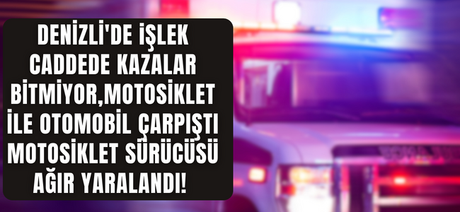 Denizli’de işlek caddede yine kaza, motosiklet sürücüsü ağır yaralı!