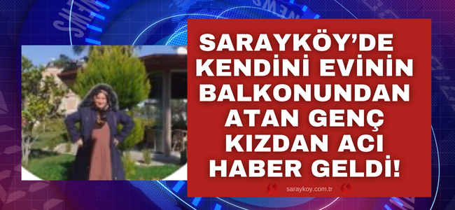 Sarayköy’de intihar eden genç kızdan acı haber geldi, yaşam mücadelesini kaybetti!