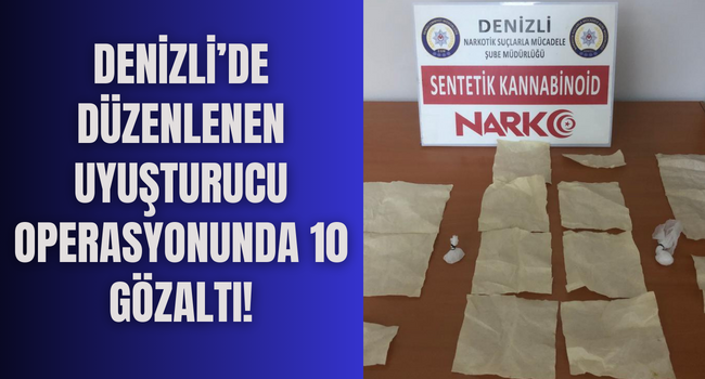 Denizli’de zehir tacircilerine darbe! 10 kişi tutuklandı!