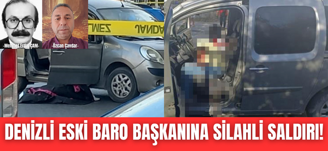 Denizli eski barosu başkanına silahlı saldırı!