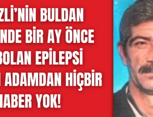 Denizlili epilepsi hastası talihsiz adamdan ses seda yok!