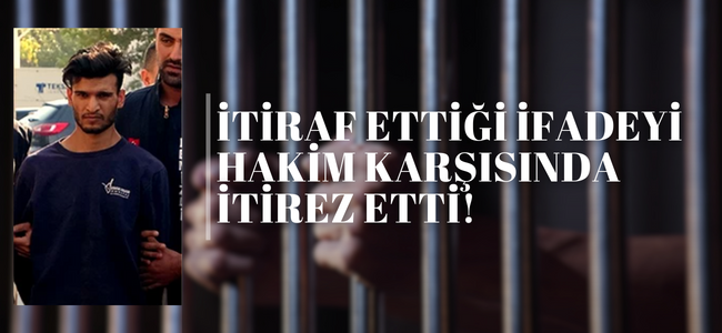 Önce itiraf sonra inkar katil zanlısı’nın duruşması devam ediyor.