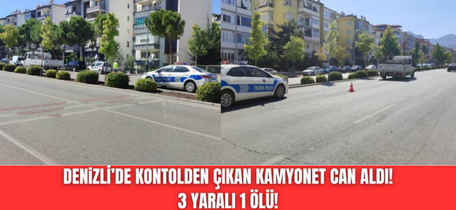 Denizli’de kontrolden çıkan kamyonet can aldı!