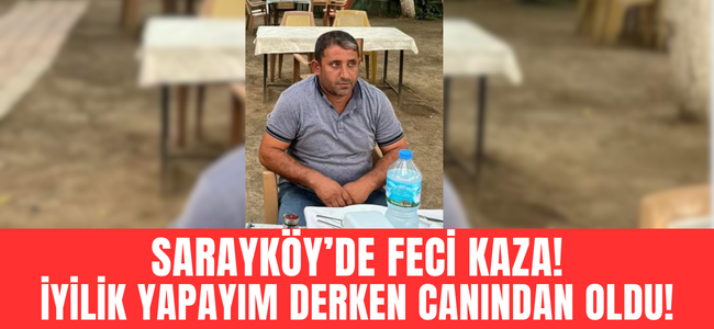 Sarayköy’de feci kaza tahlilsiz adam hayatını kaybetti!