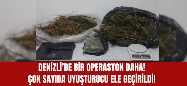 Denizli’de bir operasyon daha! çok sayıda uyuşturucu ele gecirildi!