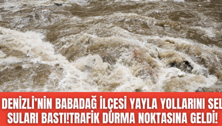 Beklenen yağış etkisini gösterdi, Babadağ’da yayla yollarını su bastı!