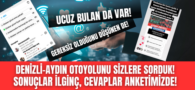Denizli-Aydın Otoyolu’nu sizlere sorduk! İşte sizin gözünüzden otoyol yorumları!