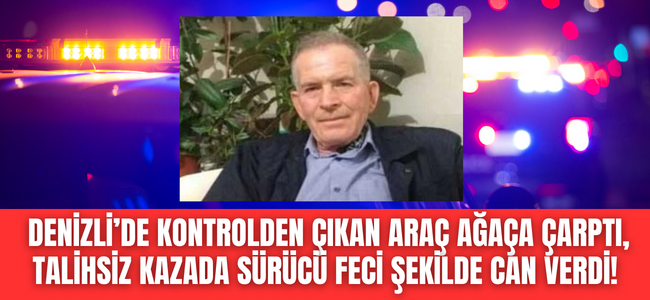 Denizli’de yağış kazaya sebep oldu, talihsiz adam hayatını kaybetti!