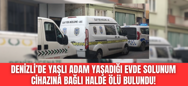 Denizli’de solunum cihazına bağlı halde cansız bedeni bulundu! Yaşlı adamın acı haberi sevenlerini derinden üzdü!