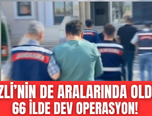 Denizli dahil, 66 İlde Dev Operasyon!