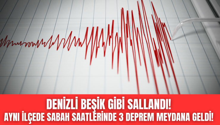 Denizli Sallanıyor! 2 saatte 3 kez deprem oldu!