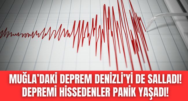 Muğla’daki deprem Denizli’yi de sallandı, depremi hissedenler kendini sokağa attı!