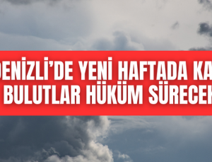 Denizli’de kara bulutlar dağılmıyor, güneş yüzünü göstermeyecek!