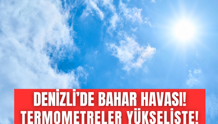 Denizli’de kış gelmeden bahar geldi, sıcaklıklar yükselişte!