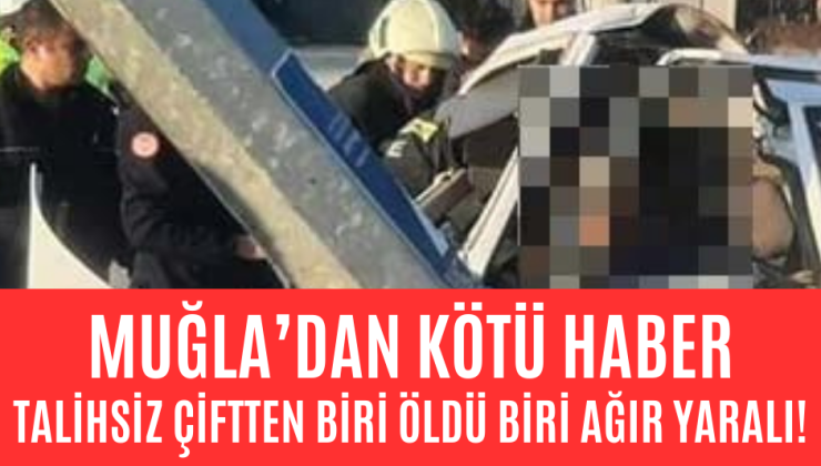 Muğla’dan kötü haber! Feci kazada Denizlili adam hayatını kaybetti, eşi ağır yaralı!