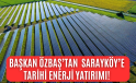 Başkan Özbaş’tan tarihi enerji yatırımı