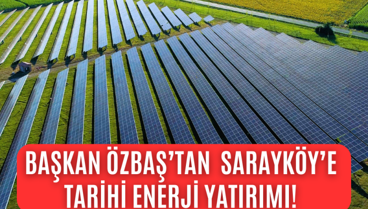 Başkan Özbaş’tan tarihi enerji yatırımı