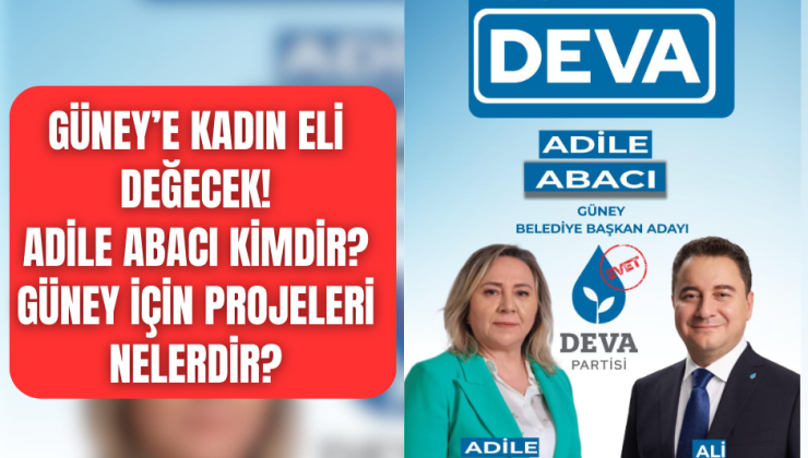 ADİLE ABACI KİMDİR? GÜNEY İÇİN PROJELERİ NELERDİR?