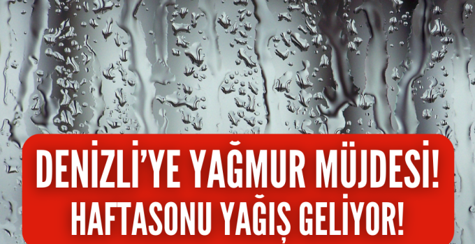 Denizli’ye nisan yağmuru geliyor!