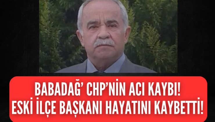 Babadağ eski CHP ilçe başkanı hayatını kaybetti!
